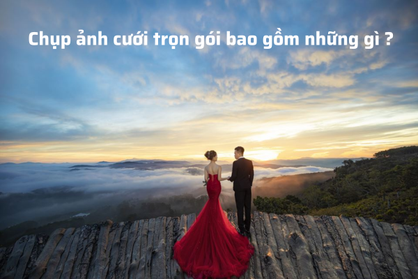 Các thành phần cơ bản của dịch vụ chụp ảnh cưới trọn gói là gì